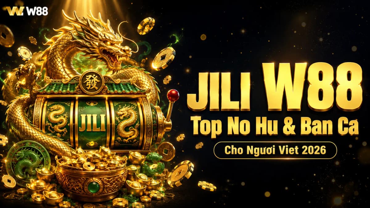JILI W88 — Top Nổ Hũ và Bắn Cá JILI Cho Người Việt 2026