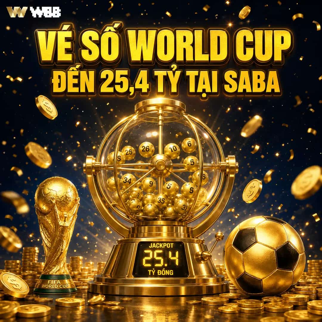 CƯỢC WORLD CUP – NHẬN VÉ SỐ THƯỞNG ĐẾN 25,4 TỶ ĐỒNG TẠI SABA
